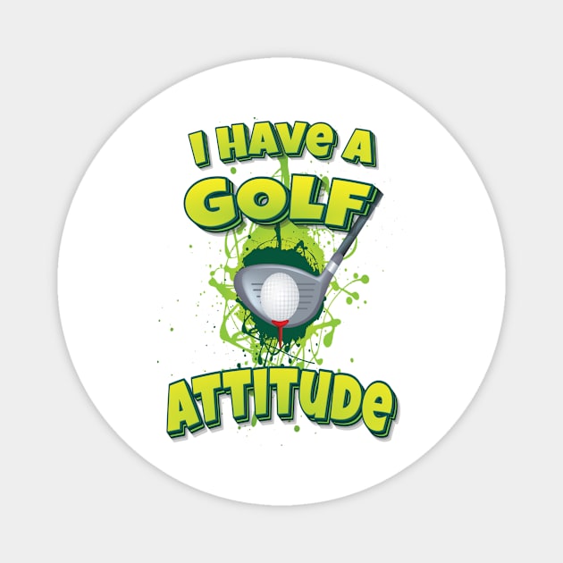 I Have A Golf Attitude Magnet by ProjectX23